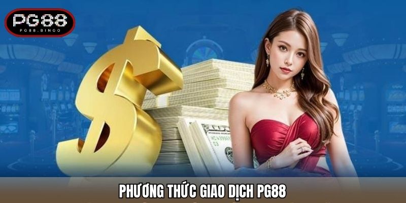 Phương thức giao dịch PG88